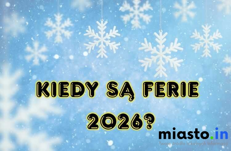 Kiedy są Ferie 2026? - Miasto.in
