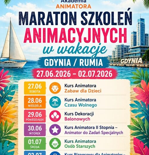 Maraton Szkoleń Animacyjnych w Wakacje – Gdynia / Rumia, 27.06–02.07.2026 – Akademia Animatora® – program 6 kursów: Animator Zabaw dla Dzieci, Animator Czasu Wolnego, Dekoracje Balonowe, Animator II Stopnia, Animator Osób Starszych, Kurs Biznesowy